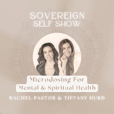 #303 Microdosing For Mental & Spiritual Health with Rachel Pastor & Tiffany Hurd