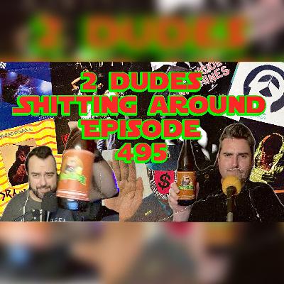 2 Dudes Sh*tting Around: Episode 495 2 Dudes Sh*tting Around: Episode 495