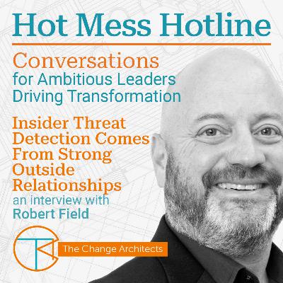Insider Threat Detection Comes From Strong Outside Relationships with Robert Field