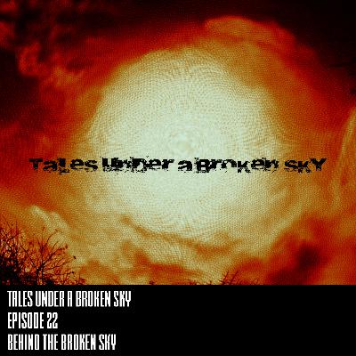 Episode 22 - Behind The Broken Sky