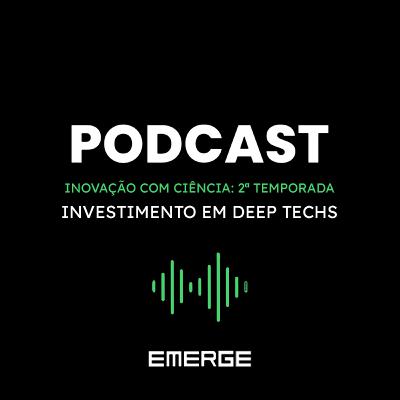 Segunda Temporada: Investimento em Deep Techs