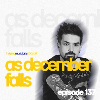 AS DECEMBER FALLS // The Helping Musicians Podcast // Episode 137