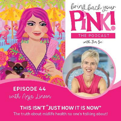 Ep 44 - This isn’t “just how it is now” - The truth about midlife health no one’s talking about! with Anja Lineen Ep 44 - This isn’t “just how it is now” - The truth about midlife health no one’s talking about! with Anja Lineen