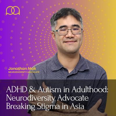 097 - Neurodiversity 101: Why Are You "Different"? (ft. Jonathan Mok)