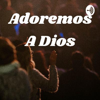 Adoremos a Dios