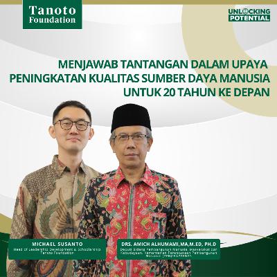 Menjawab Tantangan dalam Upaya Peningkatan Kualitas Sumber Daya Manusia bersama Drs. Amich Alhumami Menjawab Tantangan dalam Upaya Peningkatan Kualitas Sumber Daya Manusia bersama Drs. Amich Alhumami