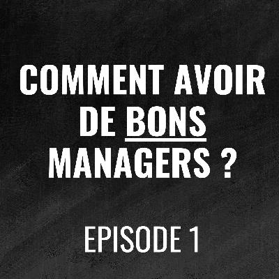 Vos managers ne veulent plus manager (et voici pourquoi) - Episode 1 - Comment avoir de bons managers Vos managers ne veulent plus manager (et voici pourquoi) - Episode 1 - Comment avoir de bons managers