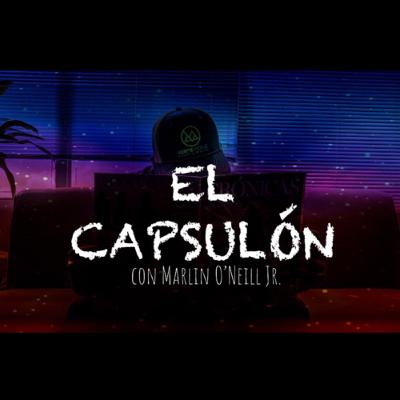 EL CAPSULÓN... Con Marlin O’Neill Jr.