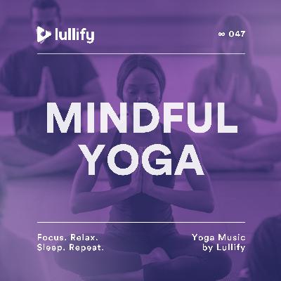 Rhythmic Connection - 1 Hour of Easy Chords for Mindful Yoga | Yoga Music by Lullify | ∞ 047