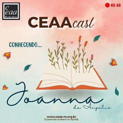 CEAAcast Conhecendo Joanna | Poder da Fé