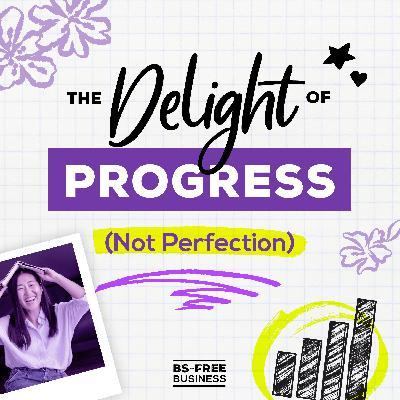 The Delight of Progress (Not Perfection) The Delight of Progress (Not Perfection)