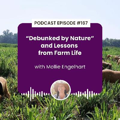 Episode 168: “Debunked by Nature” and Lessons from Farm Life with Mollie Engelhart