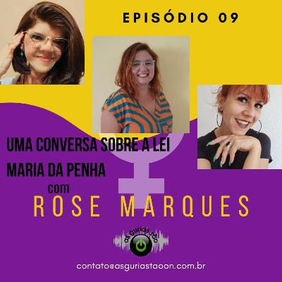 #Ep09 - Lei Maria da Penha com Rose Marques