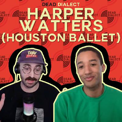 Dead Dialect Podcast: Harper Watters (Houston Ballet)