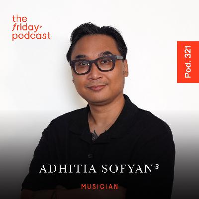 Pod. 321 Adhitia Sofyan TALKS ABOUT THE BEAUTY OF BEING MELANCHOLIC