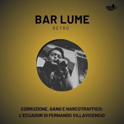 Bar Lume retrò - Corruzione, gang e narcotraffico: l'Ecuador di Fernando Villavicencio Bar Lume retrò - Corruzione, gang e narcotraffico: l'Ecuador di Fernando Villavicencio