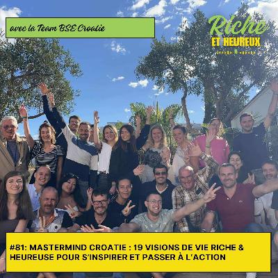 #81 : Mastermind Croatie : 19 visions de vie Riche & Heureuse pour s’inspirer et passer à l’action