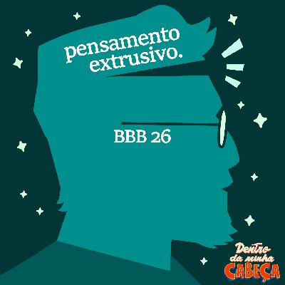 Pensamento extrusivo - BBB 26