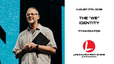The "WE" Identity | Ryan Deaton | Life Church FMY