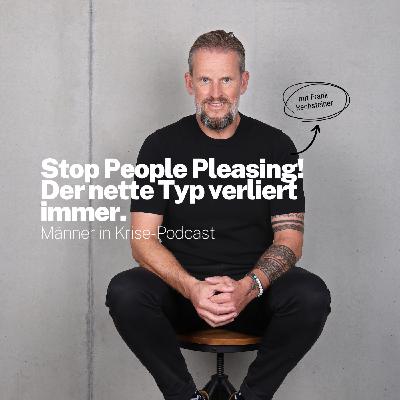 #065 Stop People Pleasing! Der nette Typ verliert immer.