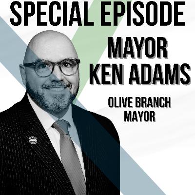 Special Episode: Olive Branch Mayor Ken Adams