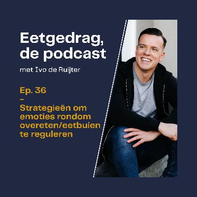 36. Strategieën om emoties te reguleren bij overeten, snaaien en/of eetbuien