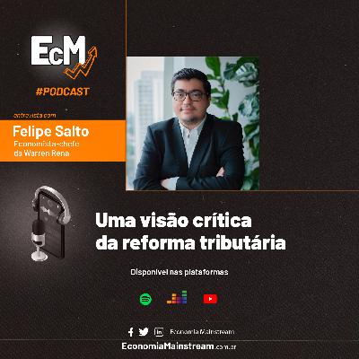 EcM entrevista: Felipe Salto - Uma visão crítica da reforma tributária
