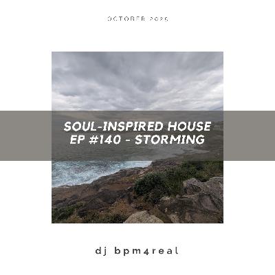 Soul Inspired House EP #140 - Storming - October 2025