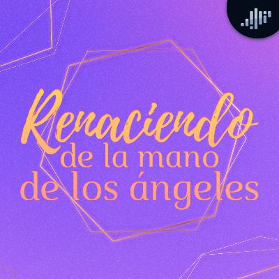 Renaciendo de la mano de los ángeles | Hablando con los Ángeles