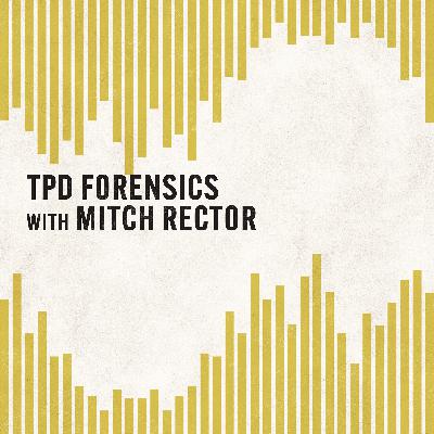 TPD Forensics with Mitch Rector TPD Forensics with Mitch Rector