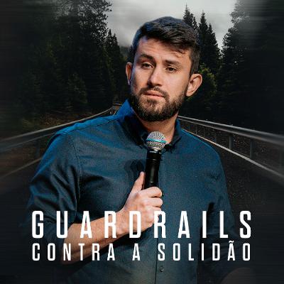 Guardrails Contra a Solidão - Washington Jr