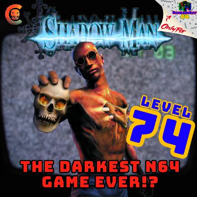 Level 74 - Shadow Man - The Darkest N64 Game Ever!? Level 74 - Shadow Man - The Darkest N64 Game Ever!?