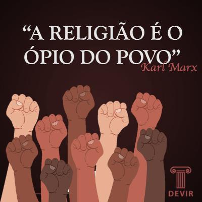 #048# "A Religião é o ópio do povo" Karl Marx