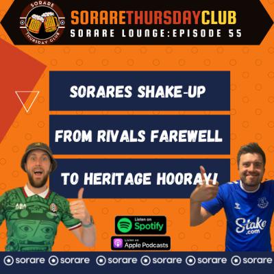 From Rivals Farewell to Heritage Hooray! | Ep 55: Sorare Lounge Podcast 🎙️