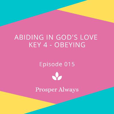 Prosper Always - Episode 15 - Abiding in God Key 4 - Obeying