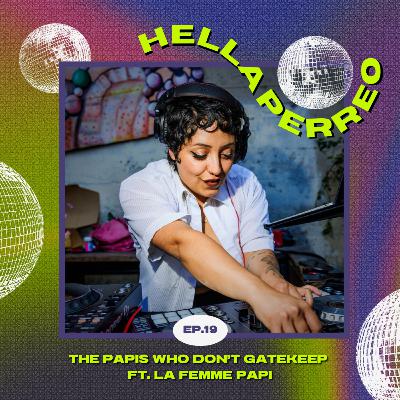 19. The Papis Who Don't Gatekeep ft. La Femme Papi
