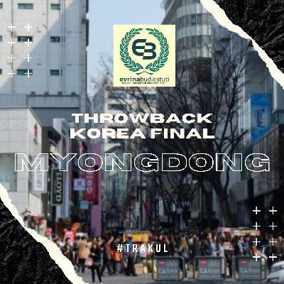 #Trakul Eps 5 : Throwback Korea Final - Myongdong