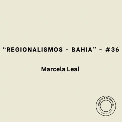 “Regionalismos - Bahia” - Marcela Leal - #36