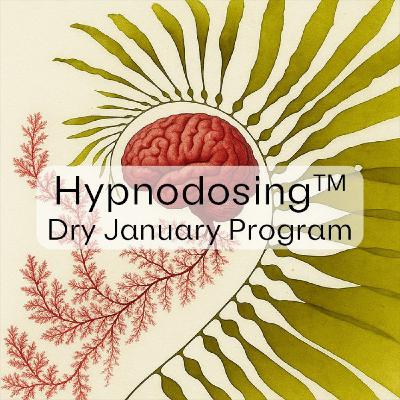 Hypnodosing TM, not your Grandma's Dry January ; )