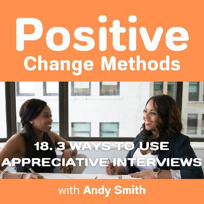 3 Ways to Use Appreciative Interviews to Identify Success Enablers