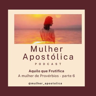 Provérbios parte 6 - Aquilo que Frutifica