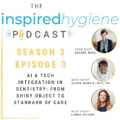 S3 E3: AI & Tech Integration in Dentistry: From Shiny Object to Standard of Care