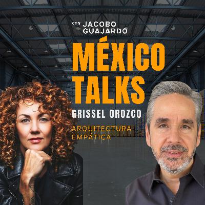 EPISODIO 10: GRISSEL OROZCO, La Arquitectura Empática