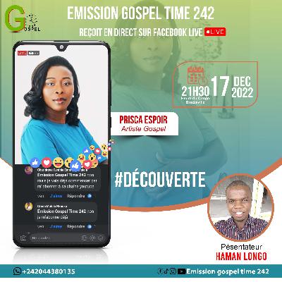 EMISSION GOSPEL TIME 242 DU 17 DECEMBRE 2022 AVEC LA CHANTRE GOSPEL PRISCA ESPOIR