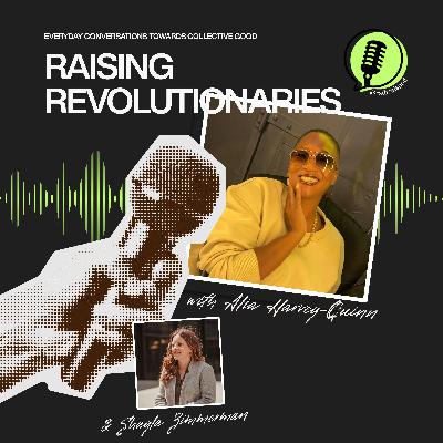 s1e3: Raising Revolutionaries with Alia Harvey-Quinn
