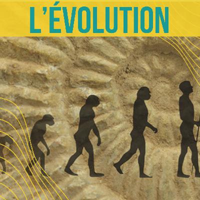 L'ÉVOLUTION, QUESTION D'ACTUALITÉ ? - Qu'est-ce que l'évolution ?