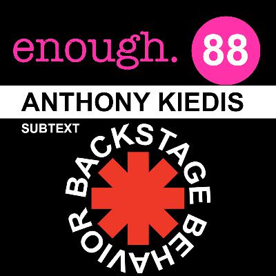 88. Subtext: Anthony Kiedis: Backstage Behavior