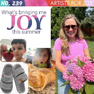 239: What's bringing me joy this summer