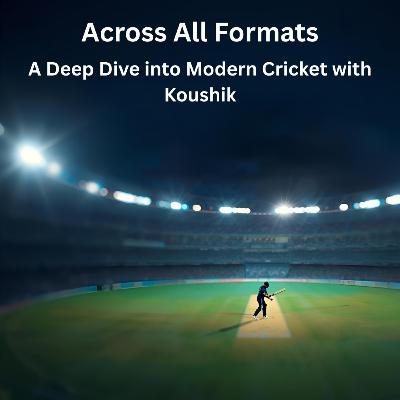Across All Formats: A Deep Dive into Modern Cricket with Koushik