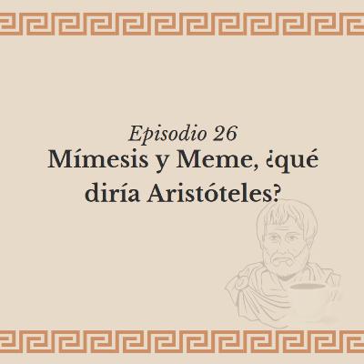 Ep. 26 - Mímesis y Meme, ¿qué diría Aristóteles?